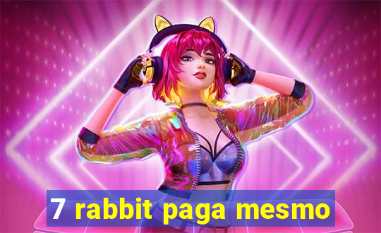 7 rabbit paga mesmo